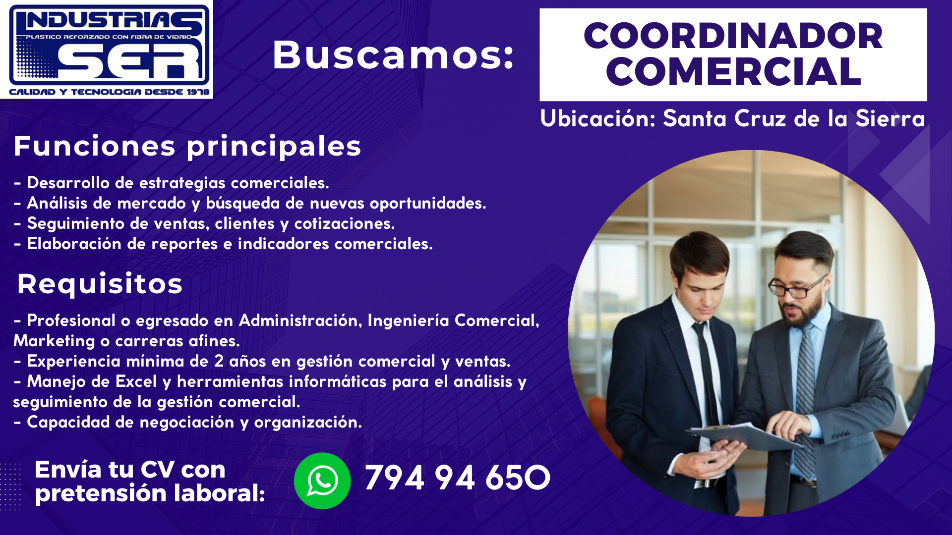 Convocatoria Laboral – Coordinador Comercial Industrias SER busca incorporar a su equipo un Coordinador Comercial con orientación a resultados y capacidad estratégica. Funciones principales: * Desarrollo de estrategias comerciales. * Análisis de mercado y búsqueda de nuevas oportunidades. * Seguimiento de ventas, clientes y cotizaciones. * Elaboración de reportes e indicadores comerciales. Requisitos: * Profesional o egresado en Administración, Ingeniería Comercial, Marketing o carreras afines. * Experiencia mínima de 2 años en gestión comercial y ventas. * Manejo de Excel y herramientas informáticas para el análisis y seguimiento de la gestión comercial. * Capacidad de negociación y organización. Ubicación: Santa Cruz de la Sierra. Enviar hoja de vida indicando pretensión salarial.